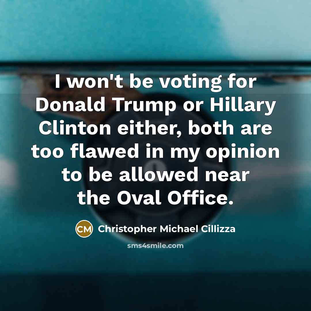 “I won't be voting for Donald Trump or Hillary Clinton…” quote by Christopher Michael Cillizza