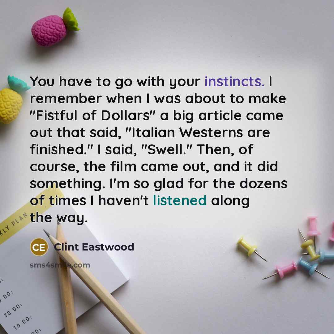 “You have to go with your instincts. I remember when…” quote by Clint Eastwood