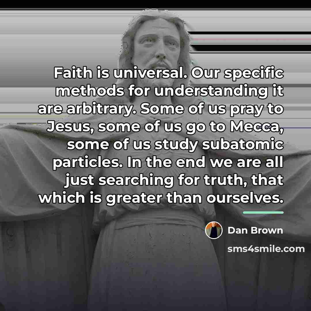 “Faith is universal. Our specific methods for understanding it are…” quote by Dan Brown