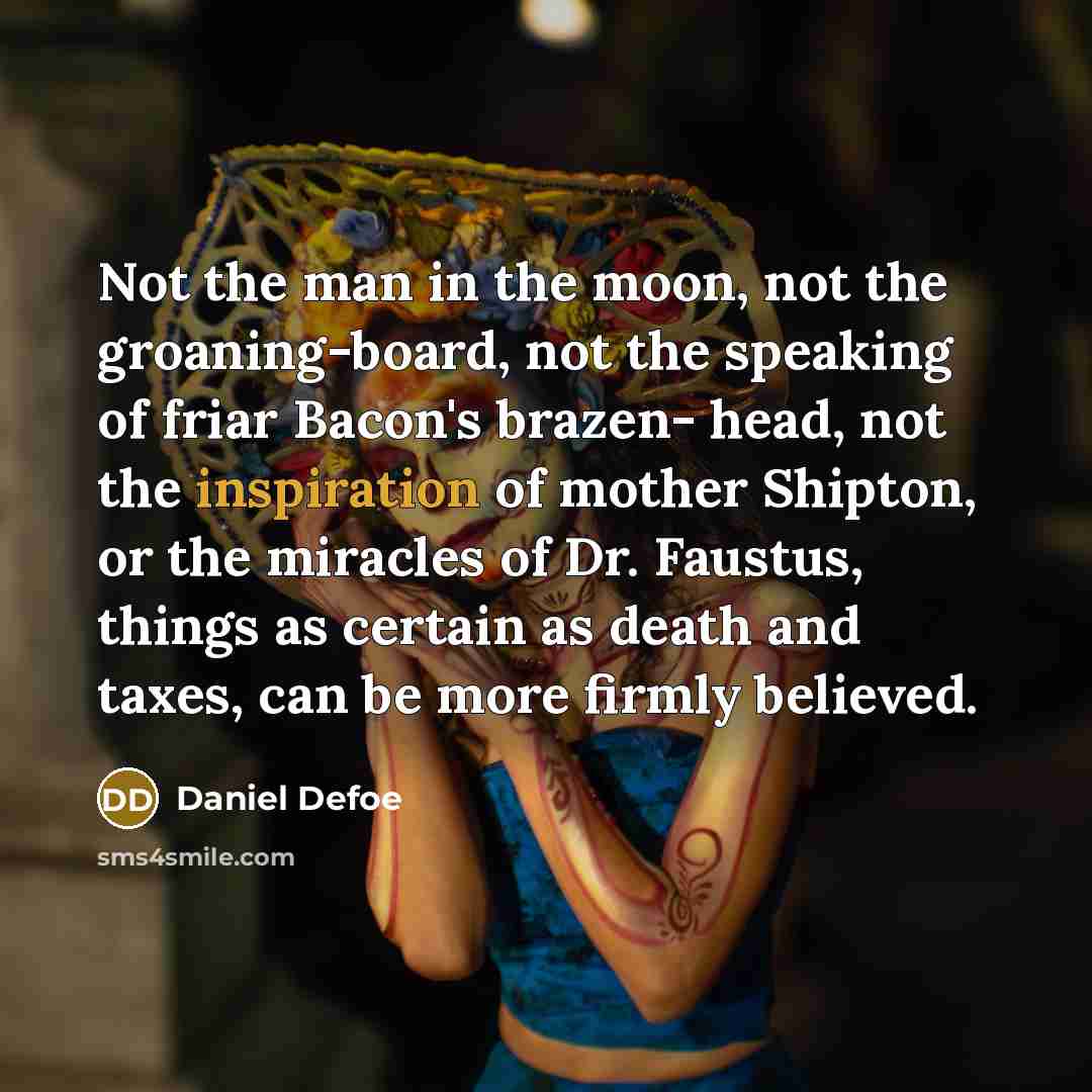 “Not the man in the moon, not the groaning-board, not…” quote by Daniel Defoe