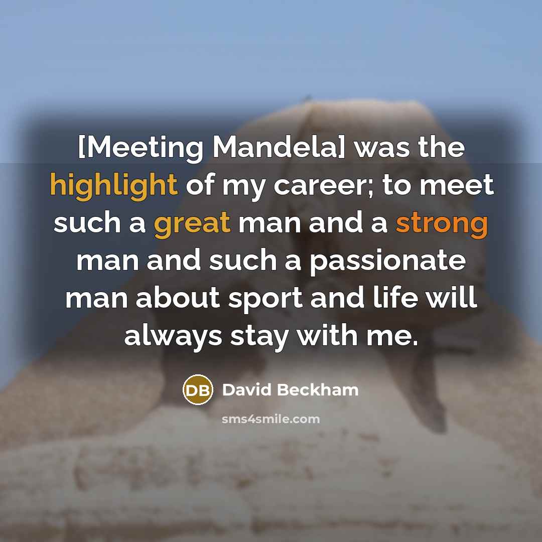 “[Meeting Mandela] was the highlight of my career; to meet…” quote by David Beckham