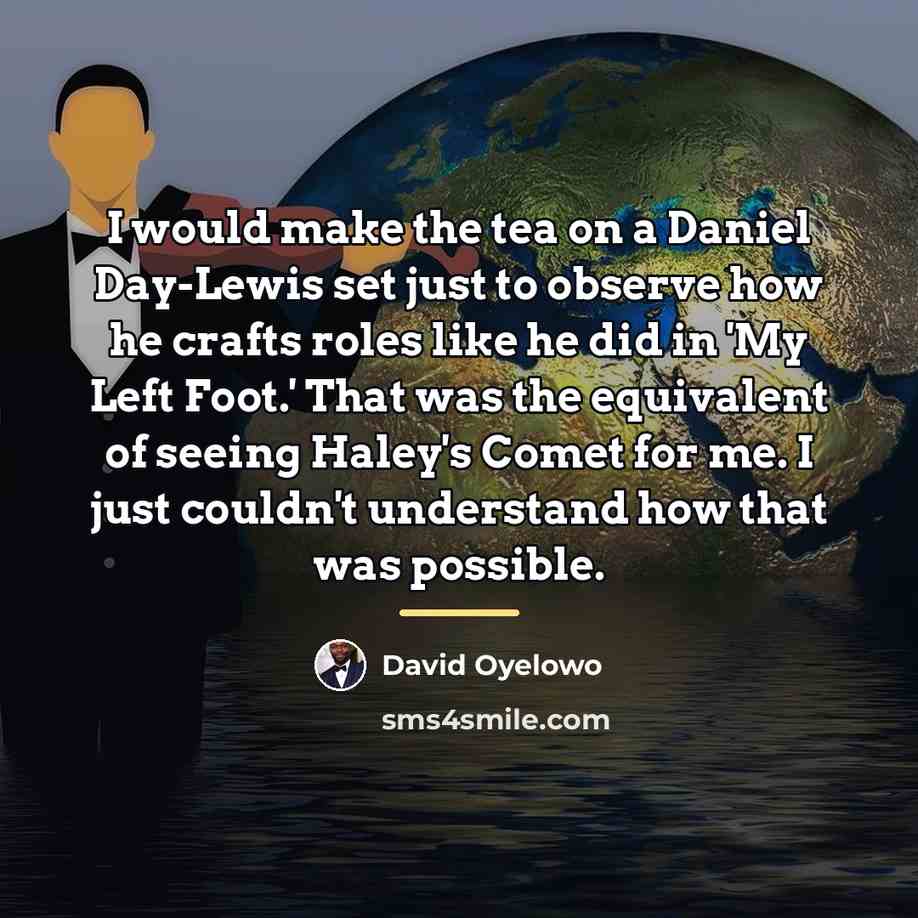 “I would make the tea on a Daniel Day-Lewis set…” quote by David Oyelowo