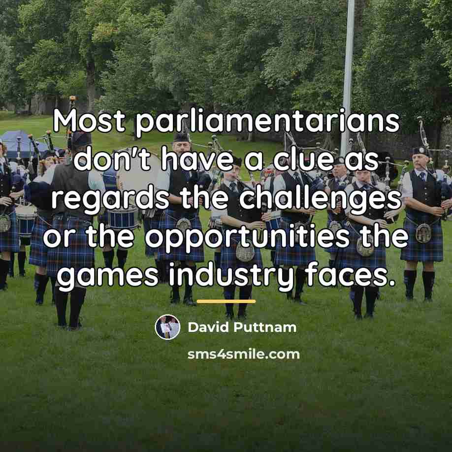 “Most parliamentarians don't have a clue as regards the challenges…” quote by David Puttnam