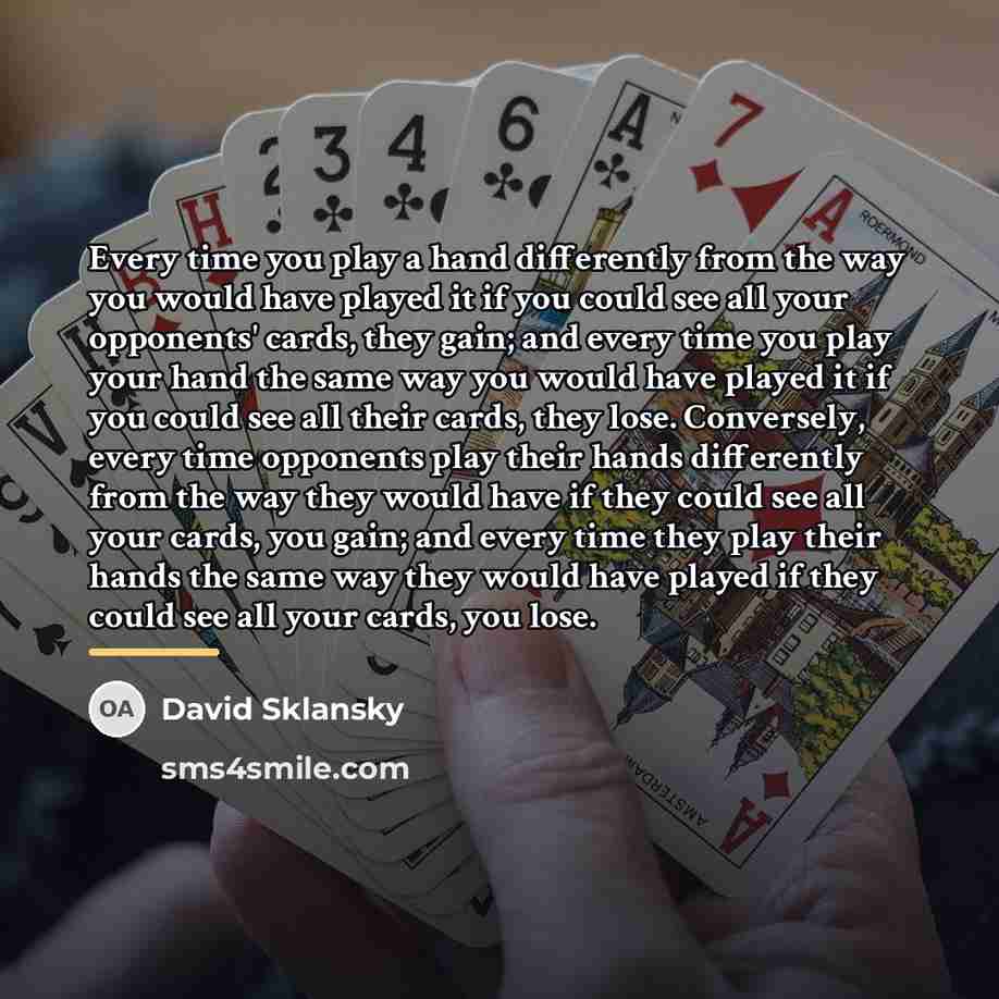 “Every time you play a hand differently from the way…” quote by David Sklansky