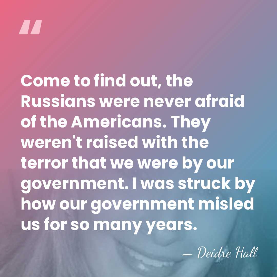 Come to find out, the Russians were never afraid of the Americans.&hellip; - Deidre Hall