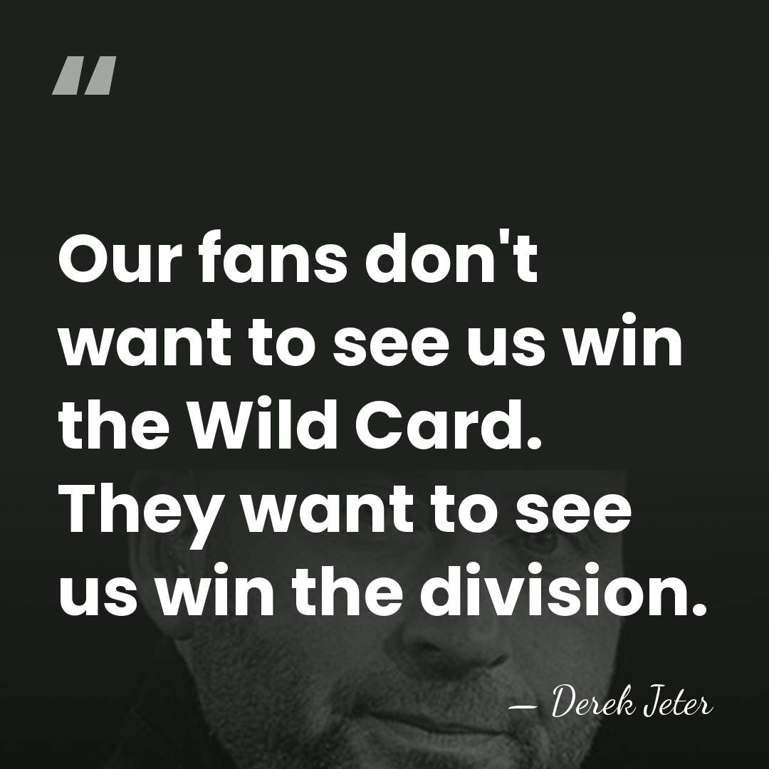 Our fans don't want to see us win the Wild Card. They&hellip; - Derek Jeter