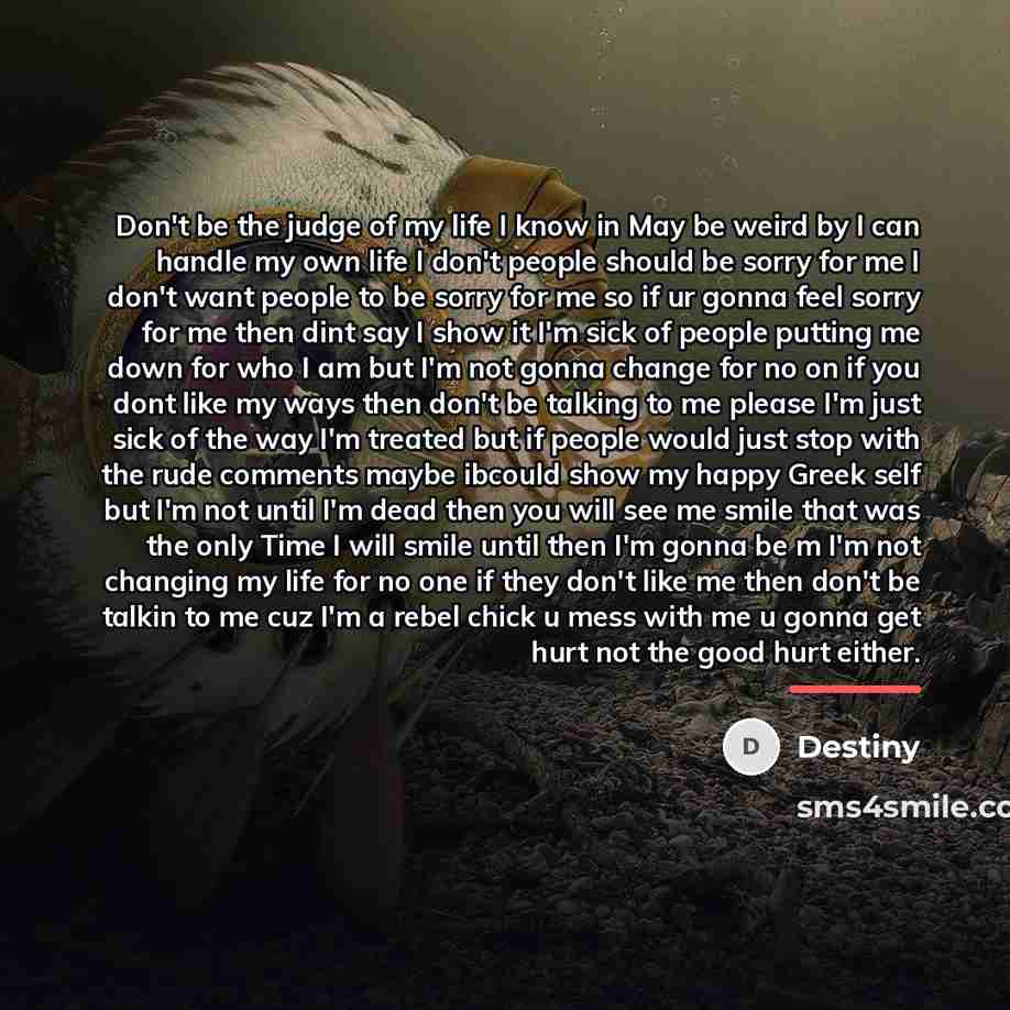 “Don't be the judge of my life I know in…” quote by Destiny