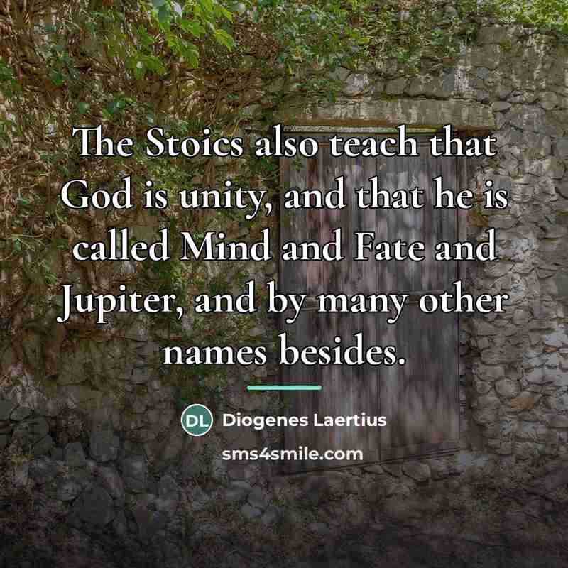 “The Stoics also teach that God is unity, and that…” quote by Diogenes Laertius