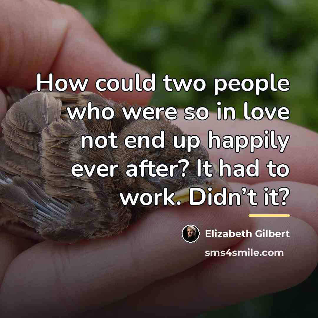 “How could two people who were so in love not…” quote by Elizabeth Gilbert