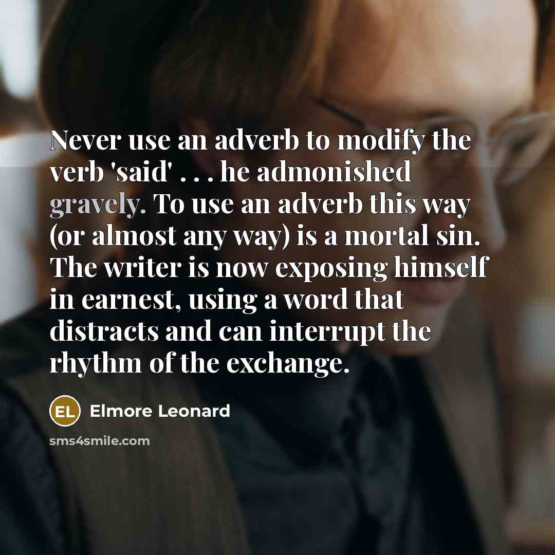 “Never use an adverb to modify the verb 'said' .…” quote by Elmore Leonard