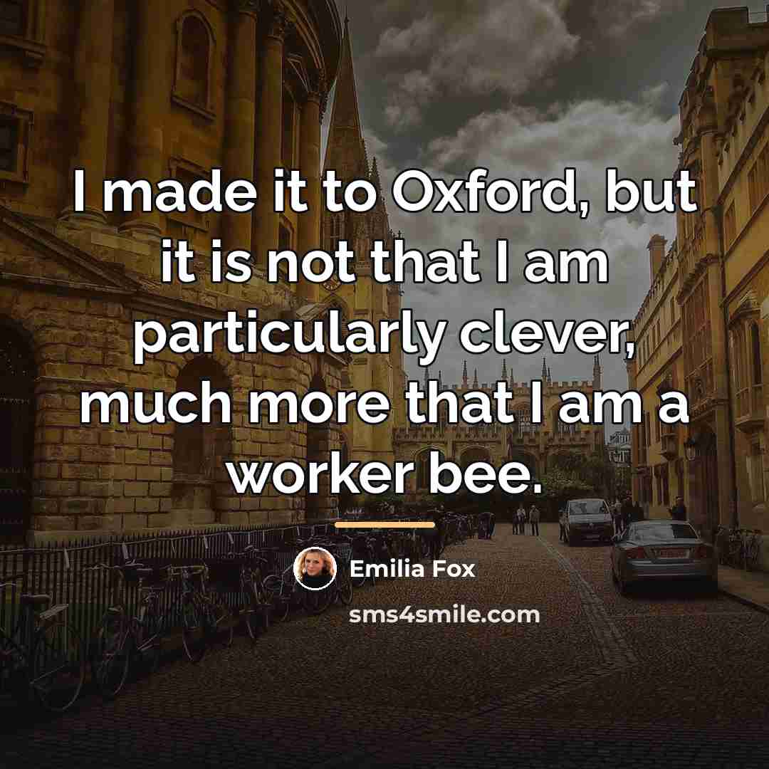 “I made it to Oxford, but it is not that…” quote by Emilia Fox