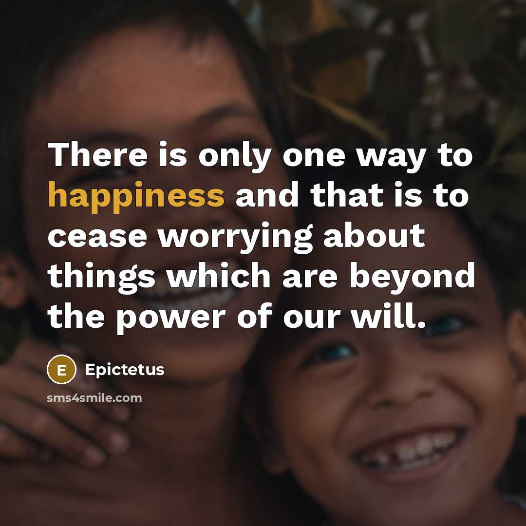 “There is only one way to happiness and that is…” quote by Epictetus
