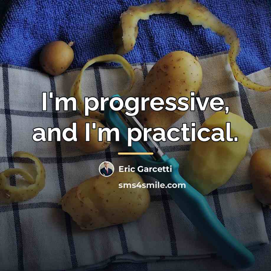 “I'm progressive, and I'm practical.…” quote by Eric Garcetti