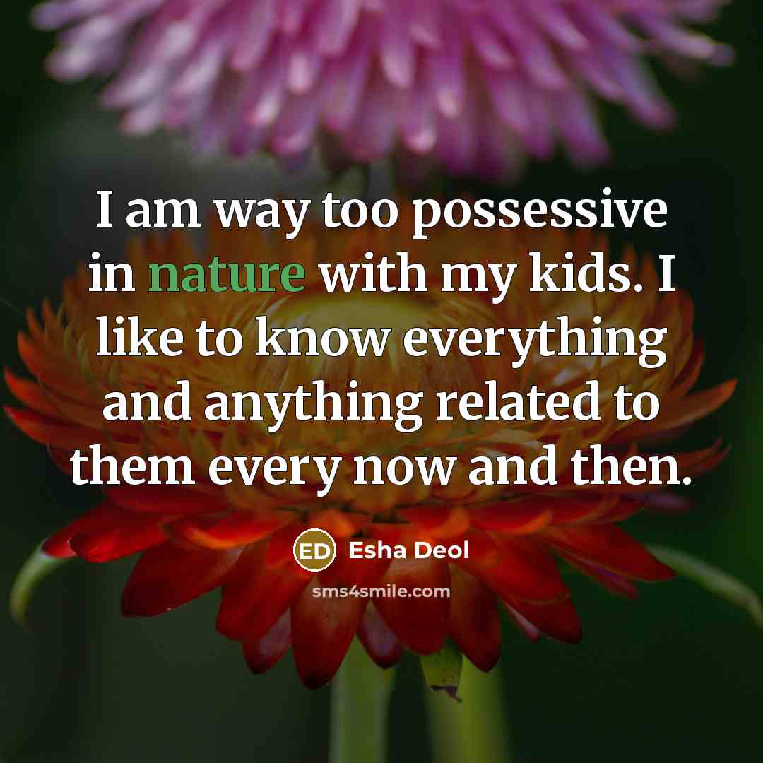 “I am way too possessive in nature with my kids.…” quote by Esha Deol