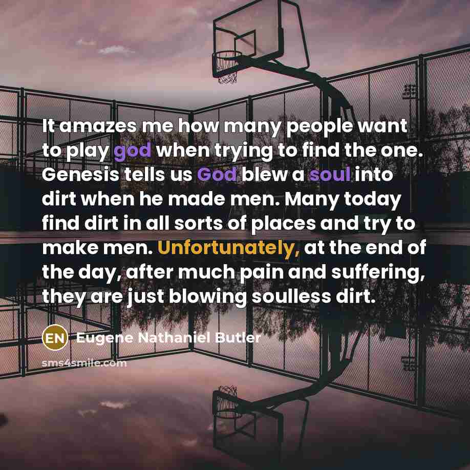 “It amazes me how many people want to play god…” quote by Eugene Nathaniel Butler