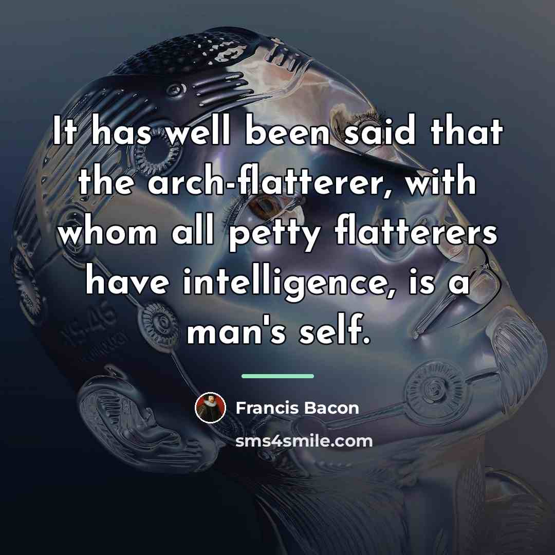 “It has well been said that the arch-flatterer, with whom…” quote by Francis Bacon