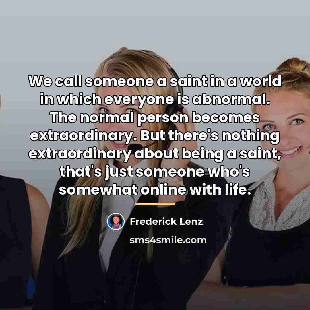 “We call someone a saint in a world in which…” quote by Frederick Lenz