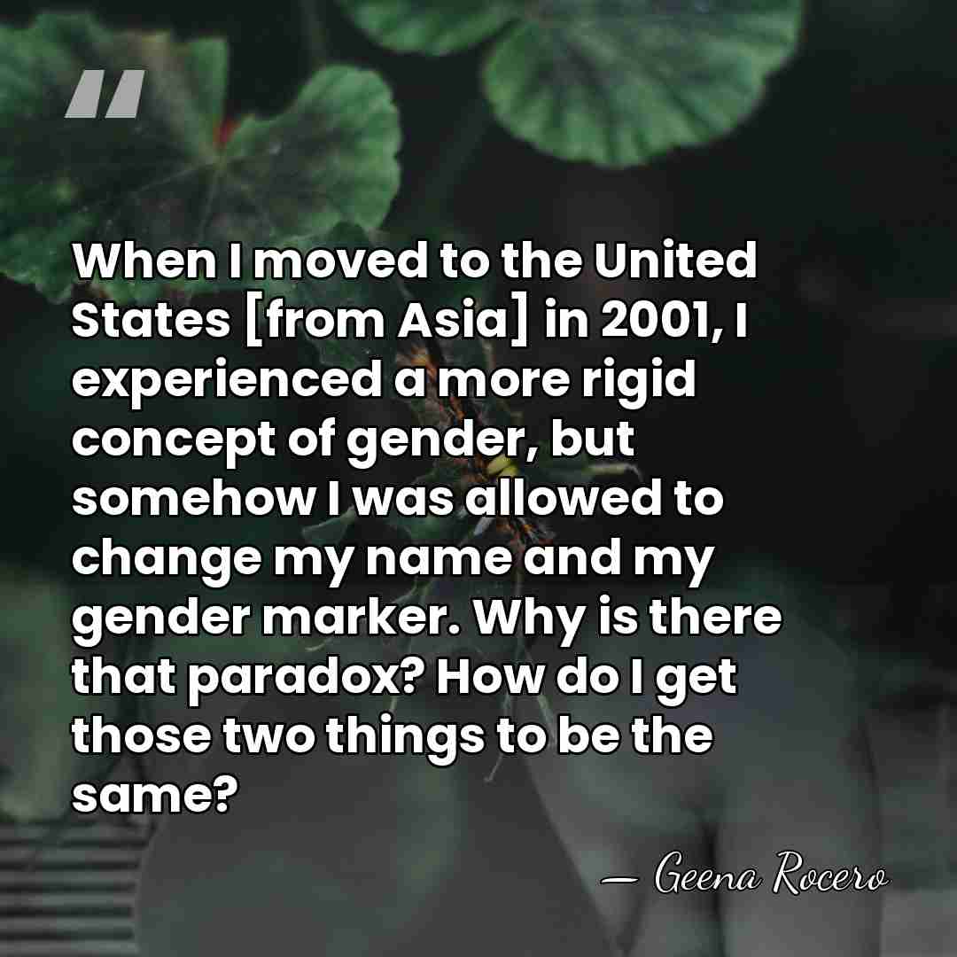 When I moved to the United States [from Asia] in 2001, I&hellip; - Geena Rocero