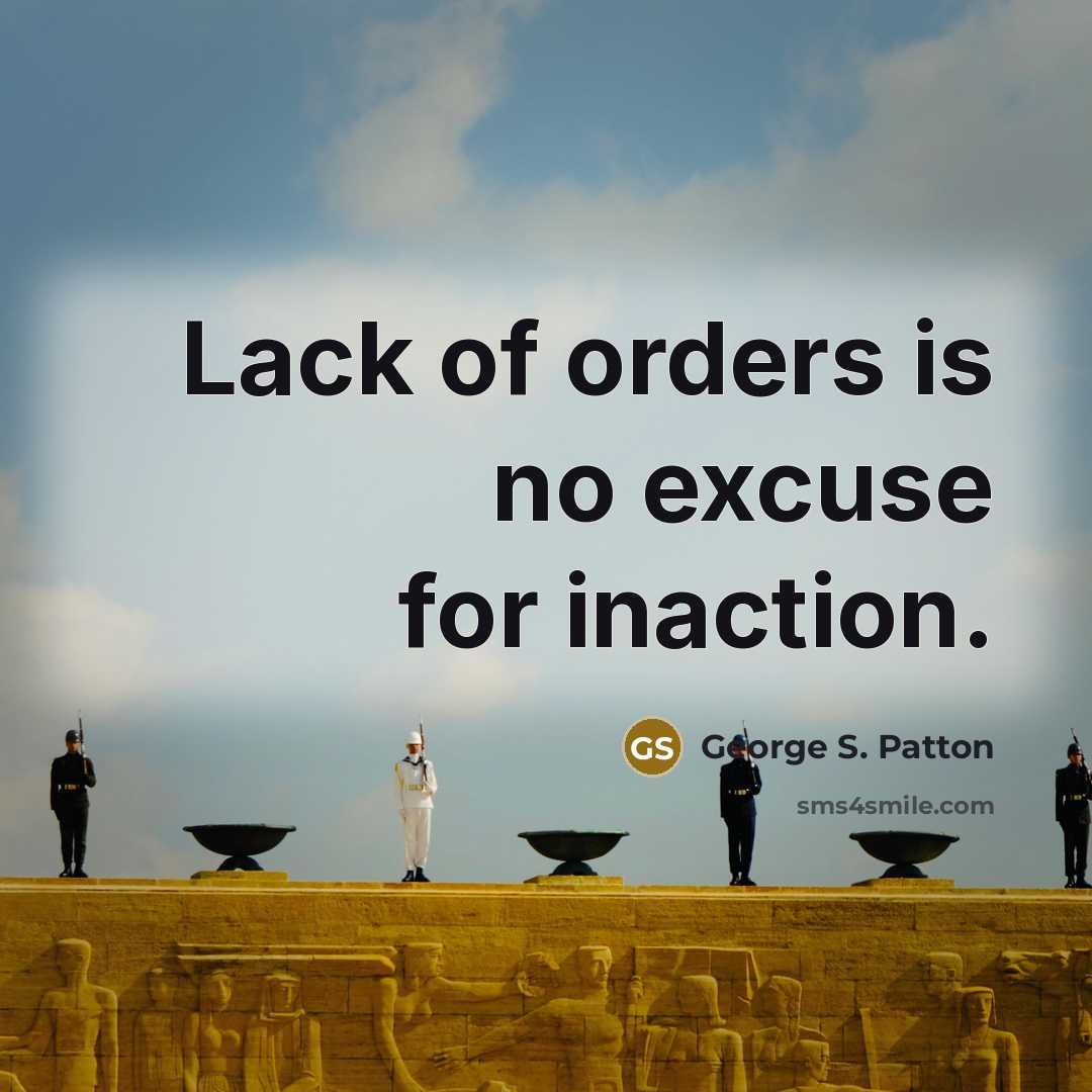“Lack of orders is no excuse for inaction.…” quote by George S. Patton