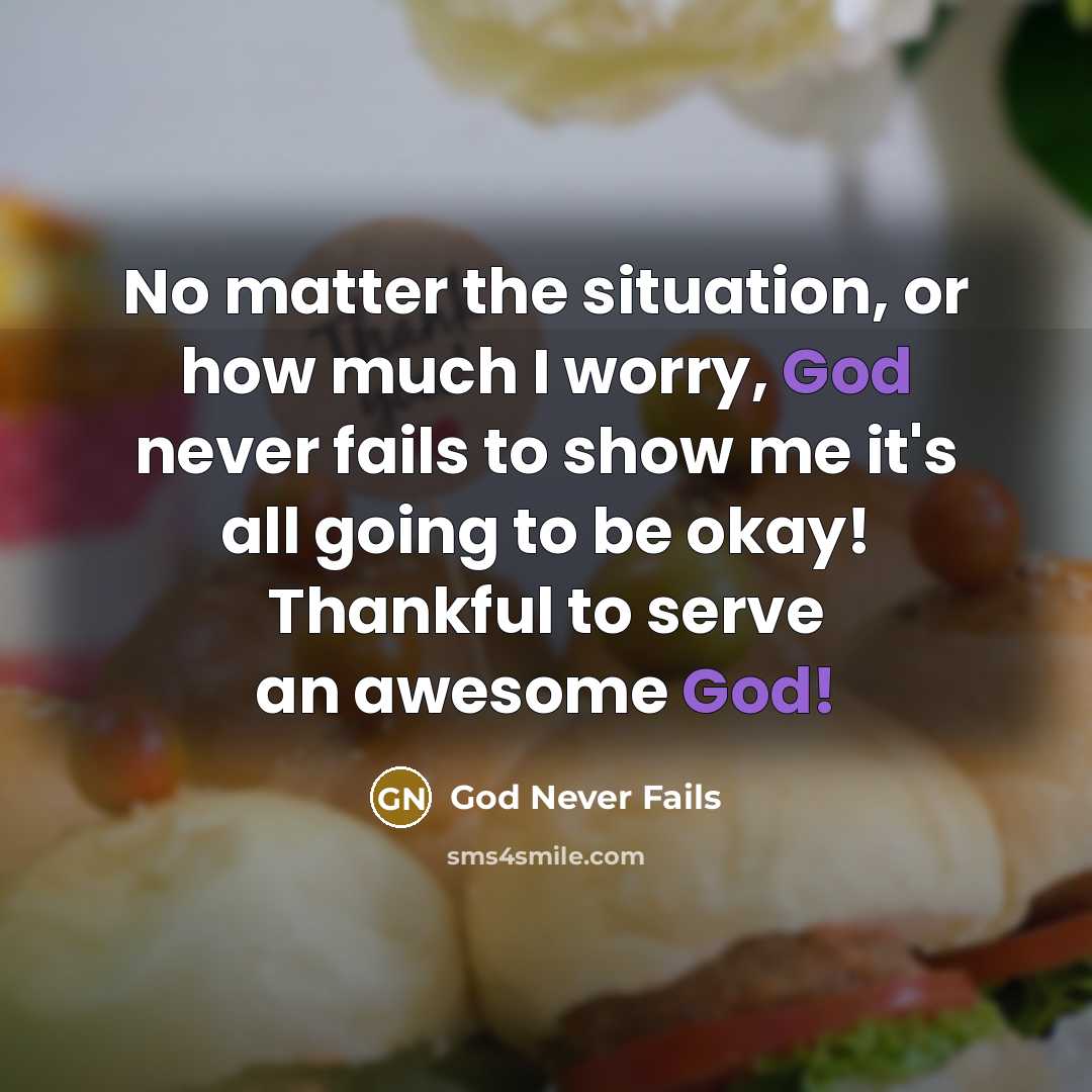 “No matter the situation, or how much I worry, God never fails to show me it's all going to be okay! Thankful to serve an awesome God!” quote by God Never Fails