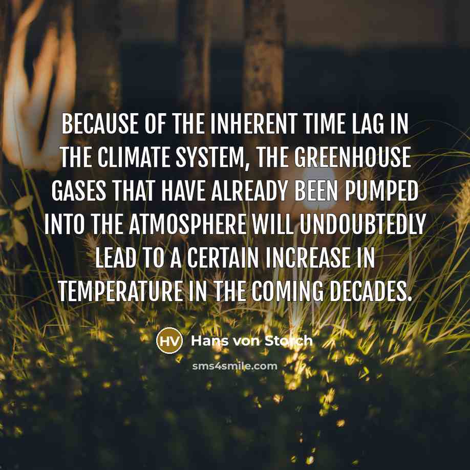 “Because of the inherent time lag in the climate system,…” quote by Hans von Storch
