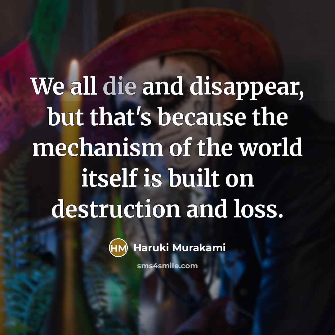 “We all die and disappear, but that's because the mechanism…” quote by Haruki Murakami