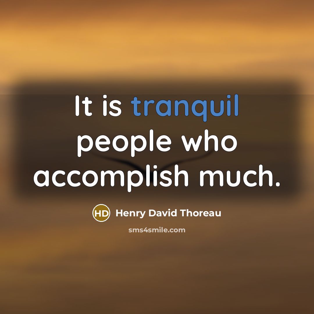 “It is tranquil people who accomplish much.…” quote by Henry David Thoreau