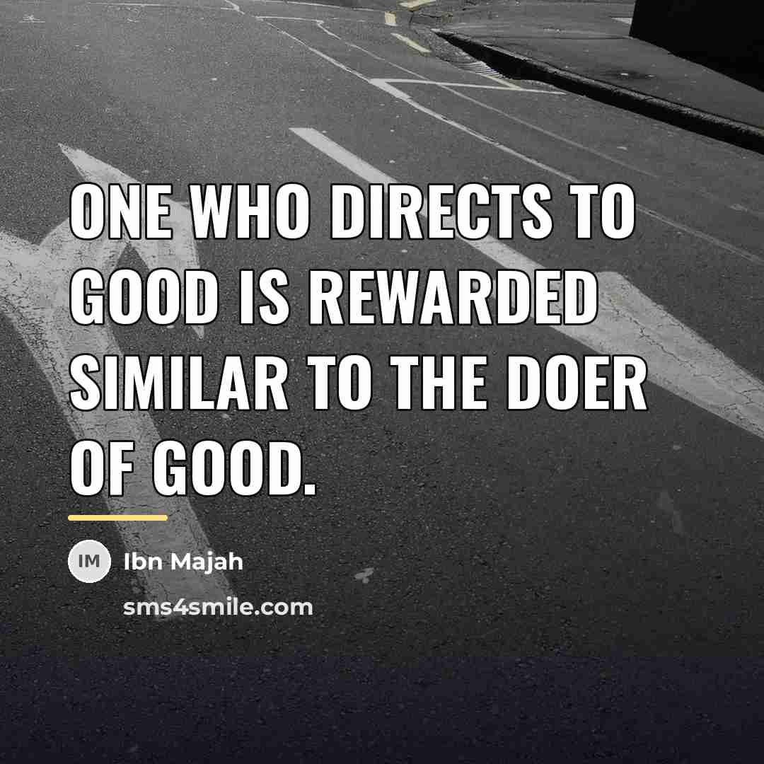 “One who directs to good is rewarded similar to the…” quote by Ibn Majah