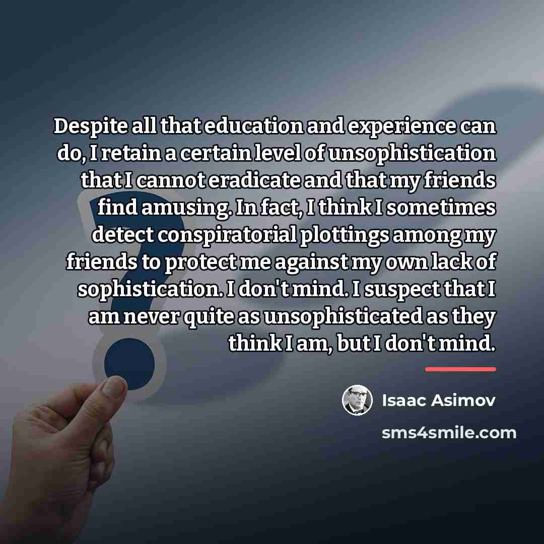 “Despite all that education and experience can do, I retain…” quote by Isaac Asimov