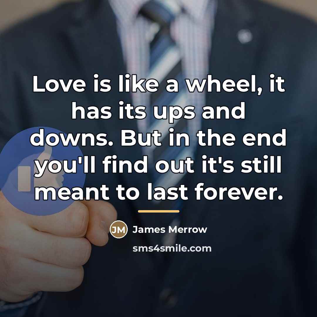 “Love is like a wheel, it has its ups and…” quote by James Merrow