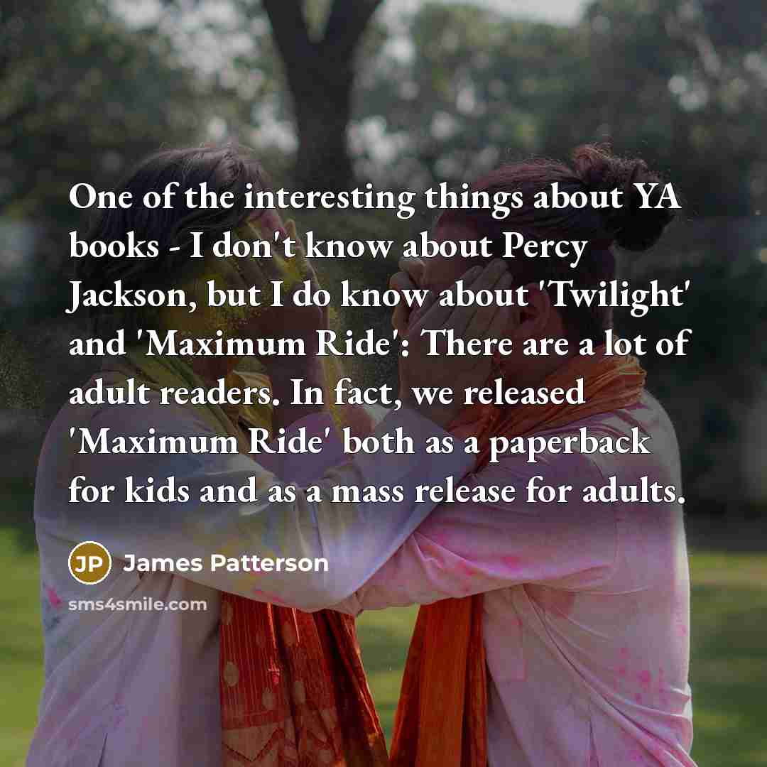 “One of the interesting things about YA books - I…” quote by James Patterson