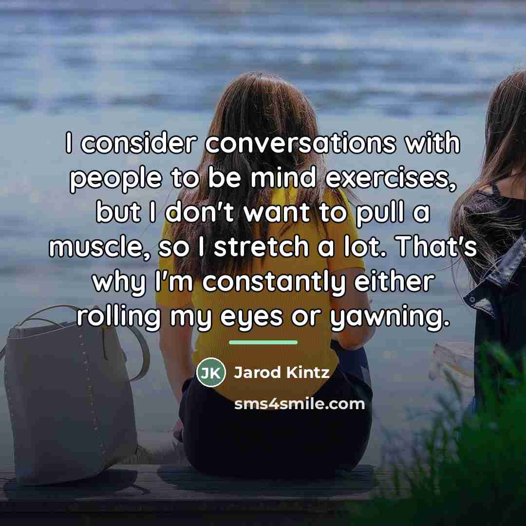 “I consider conversations with people to be mind exercises, but…” quote by Jarod Kintz
