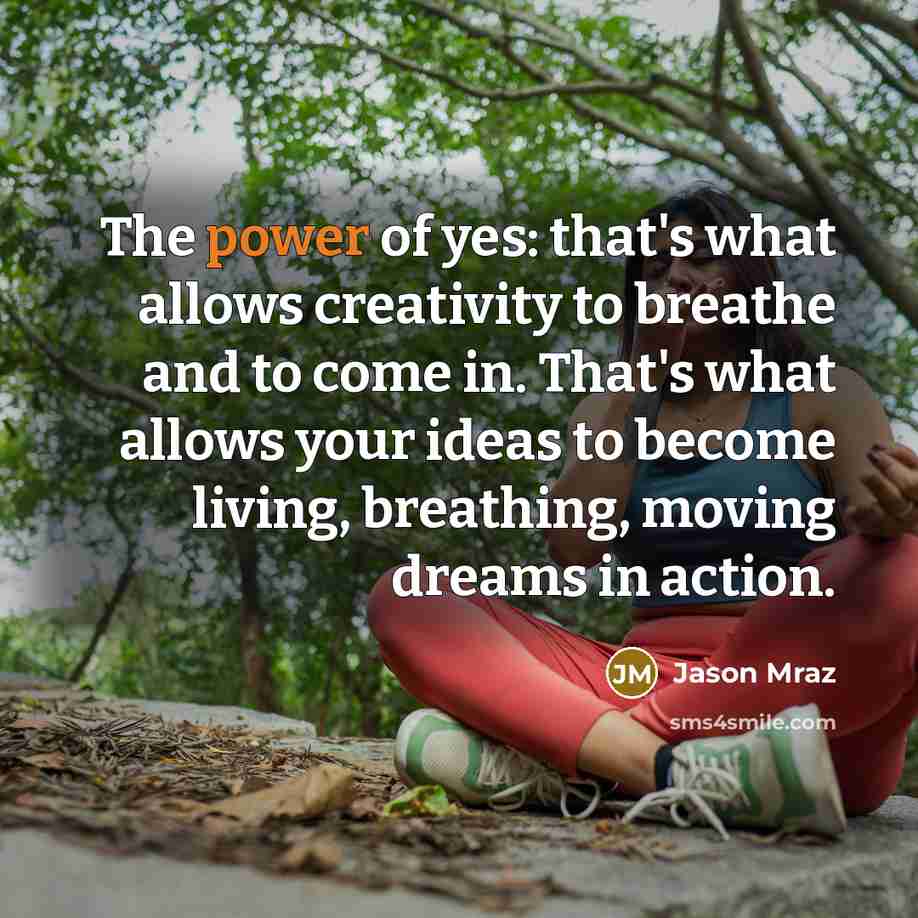 “The power of yes: that's what allows creativity to breathe…” quote by Jason Mraz