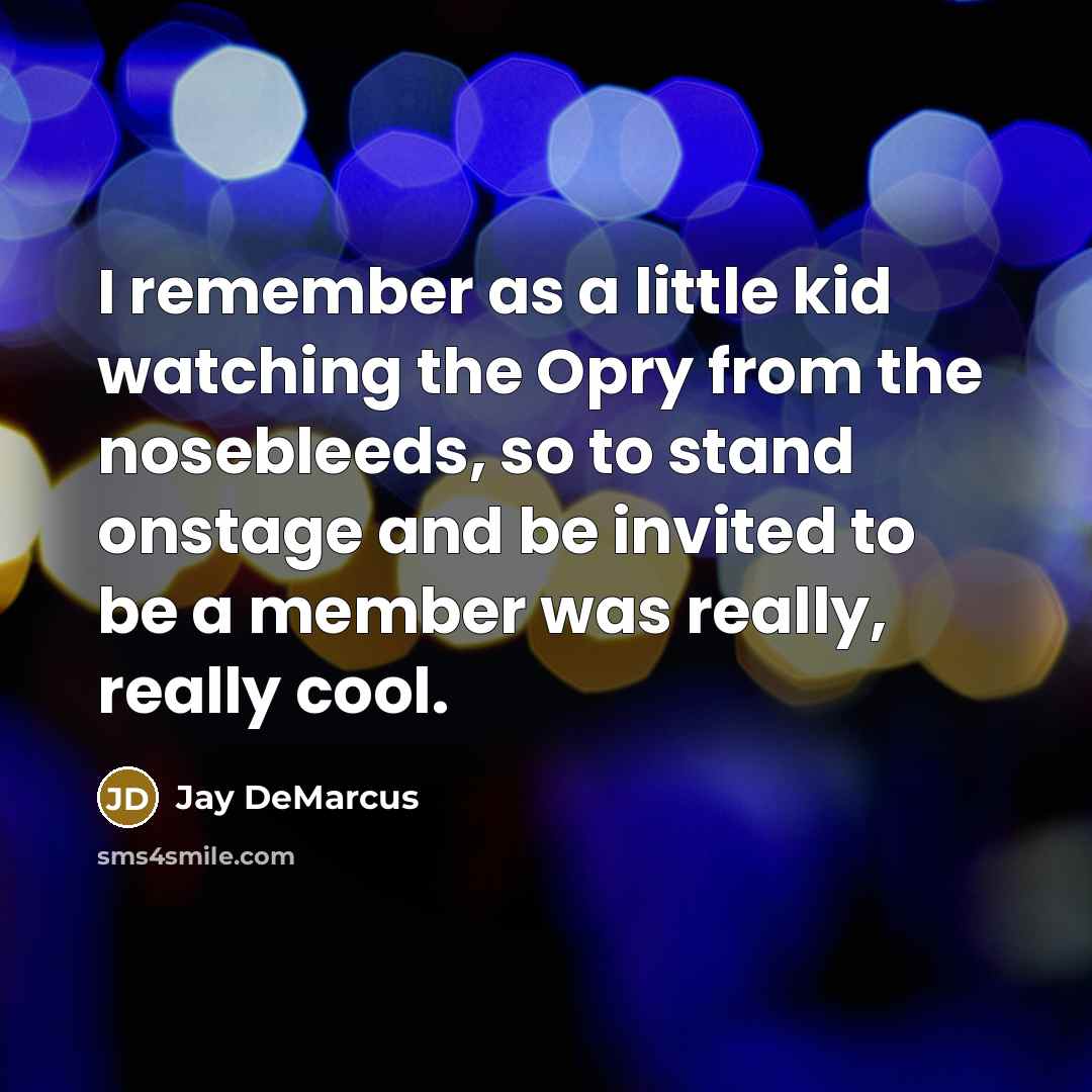 “I remember as a little kid watching the Opry from…” quote by Jay DeMarcus