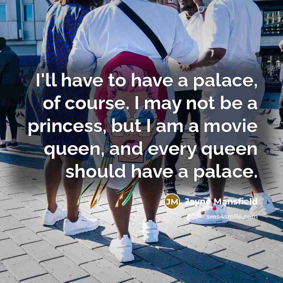 “I'll have to have a palace, of course. I may…” quote by Jayne Mansfield