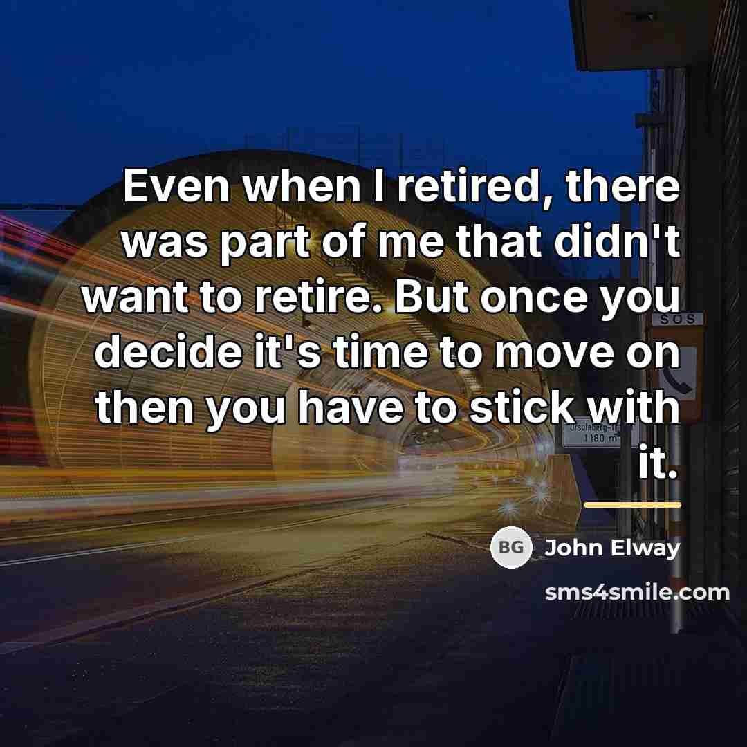“Even when I retired, there was part of me that…” quote by John Elway