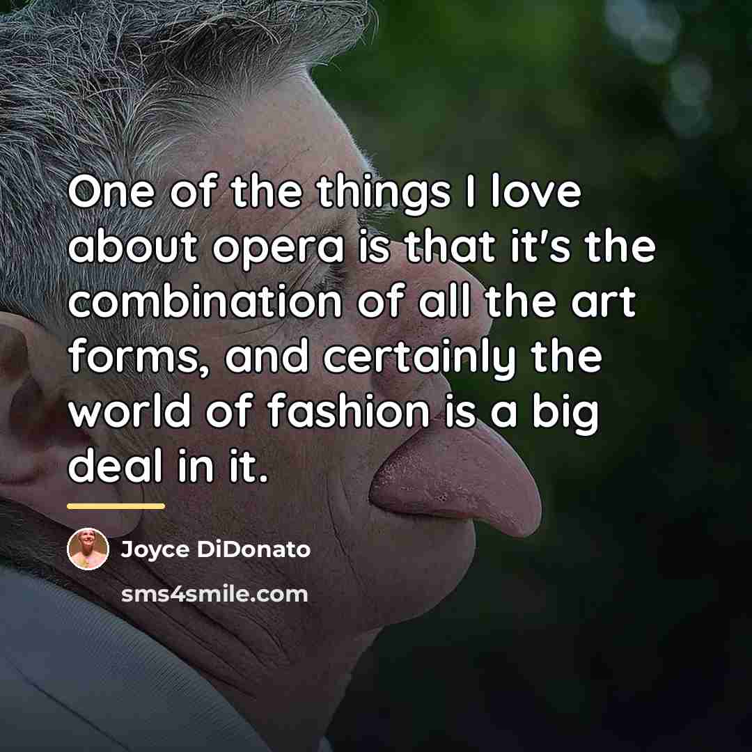 “One of the things I love about opera is that…” quote by Joyce DiDonato