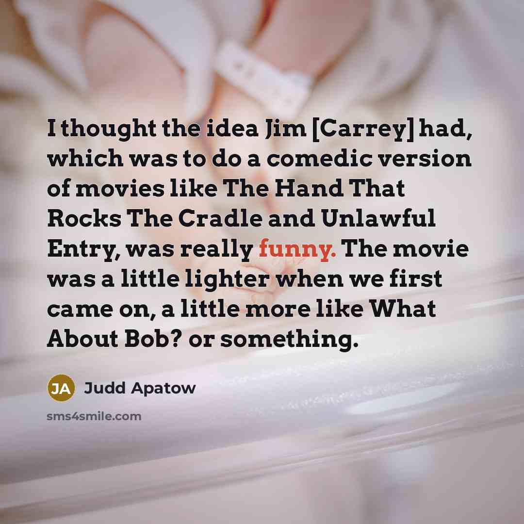 “I thought the idea Jim [Carrey] had, which was to…” quote by Judd Apatow