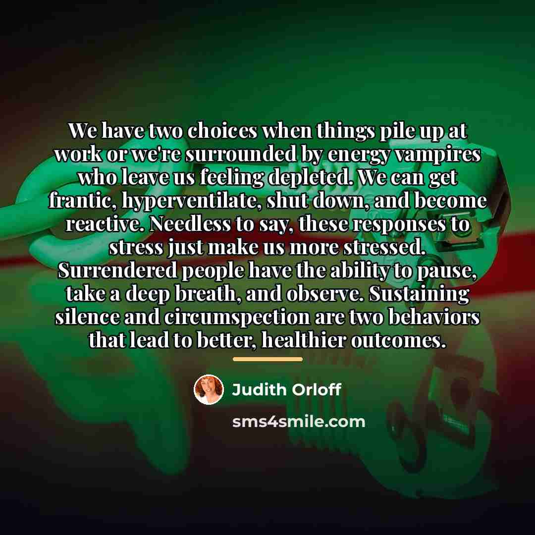 “We have two choices when things pile up at work…” quote by Judith Orloff