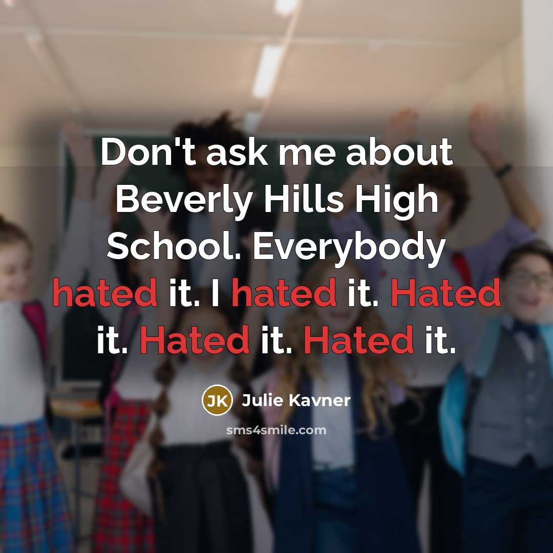 “Don't ask me about Beverly Hills High School. Everybody hated…” quote by Julie Kavner