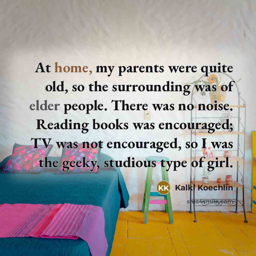 “At home, my parents were quite old, so the surrounding…” quote by Kalki Koechlin