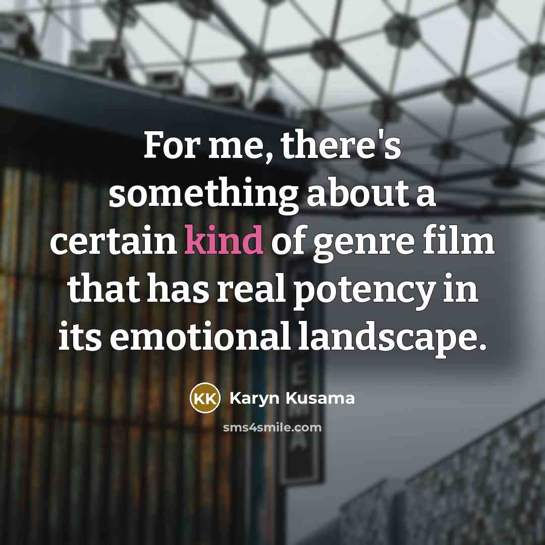 “For me, there's something about a certain kind of genre…” quote by Karyn Kusama