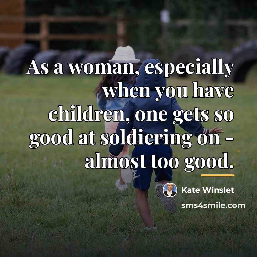 “As a woman, especially when you have children, one gets…” quote by Kate Winslet