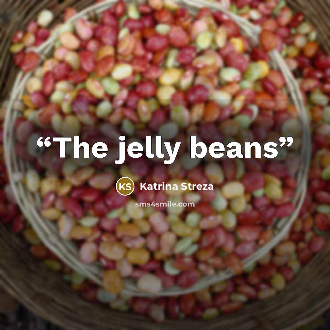 “The jelly beans” quote by Katrina Streza