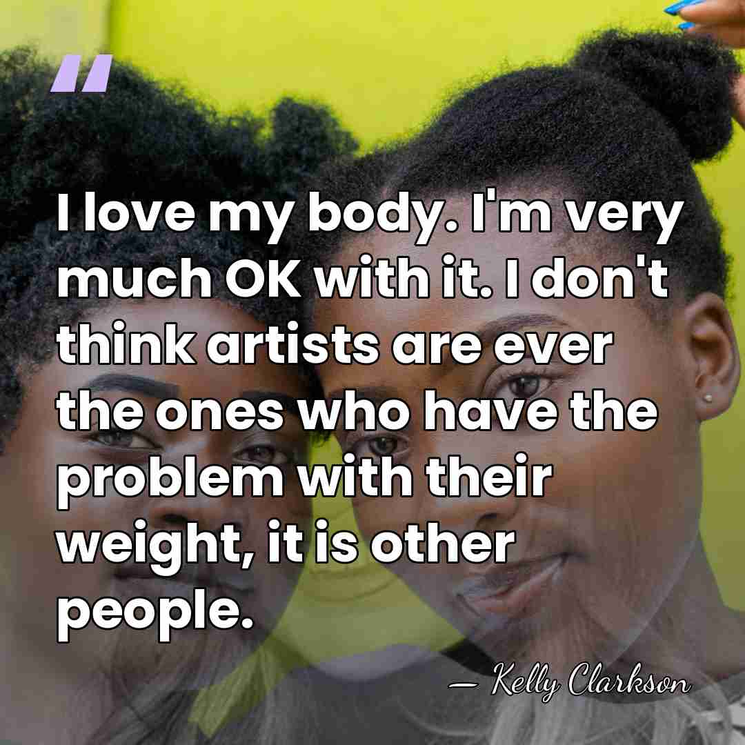 I love my body. I'm very much OK with it. I don't&hellip; - Kelly Clarkson