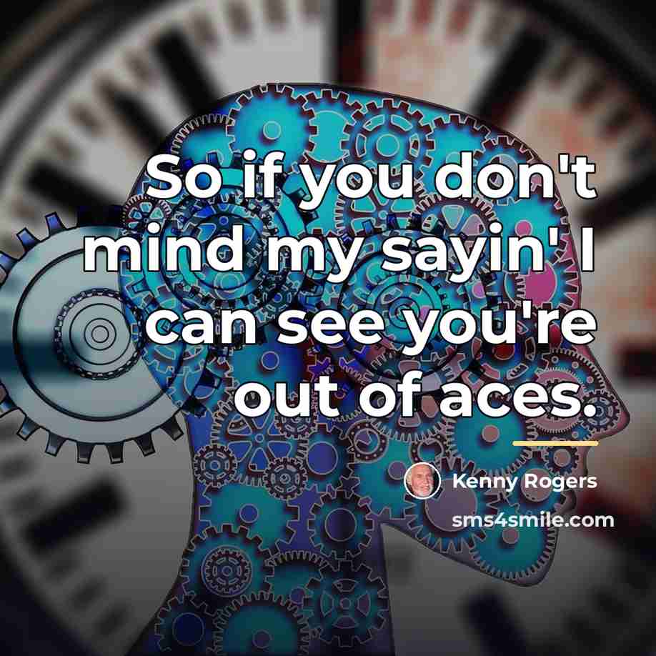 “So if you don't mind my sayin' I can see…” quote by Kenny Rogers
