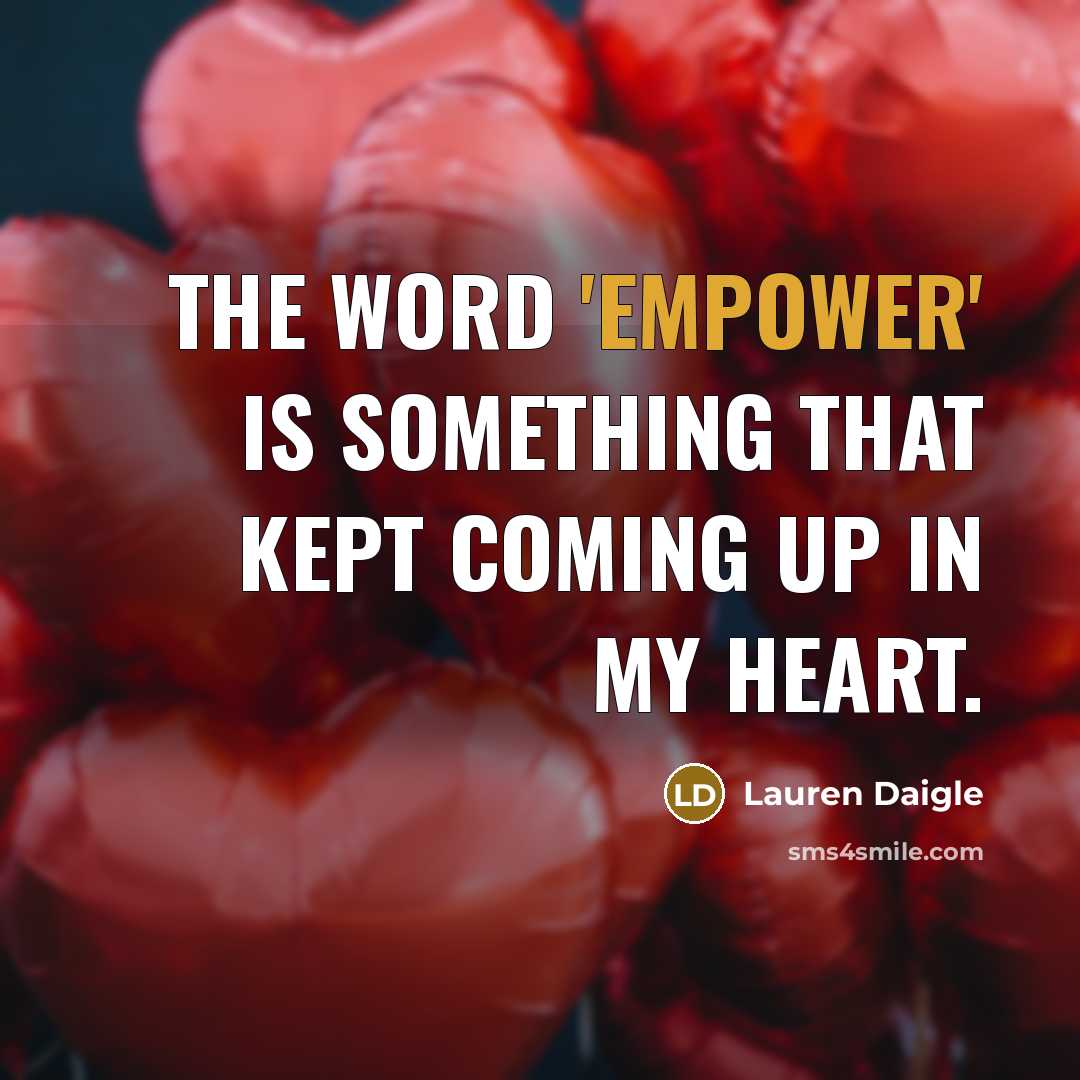 “The word 'empower' is something that kept coming up in…” quote by Lauren Daigle