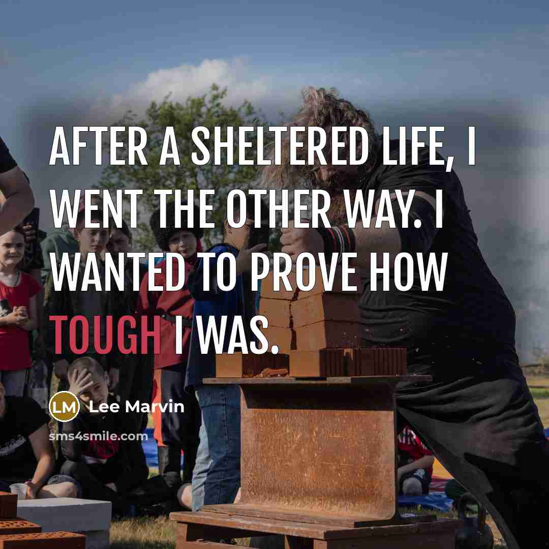 “After a sheltered life, I went the other way. I…” quote by Lee Marvin