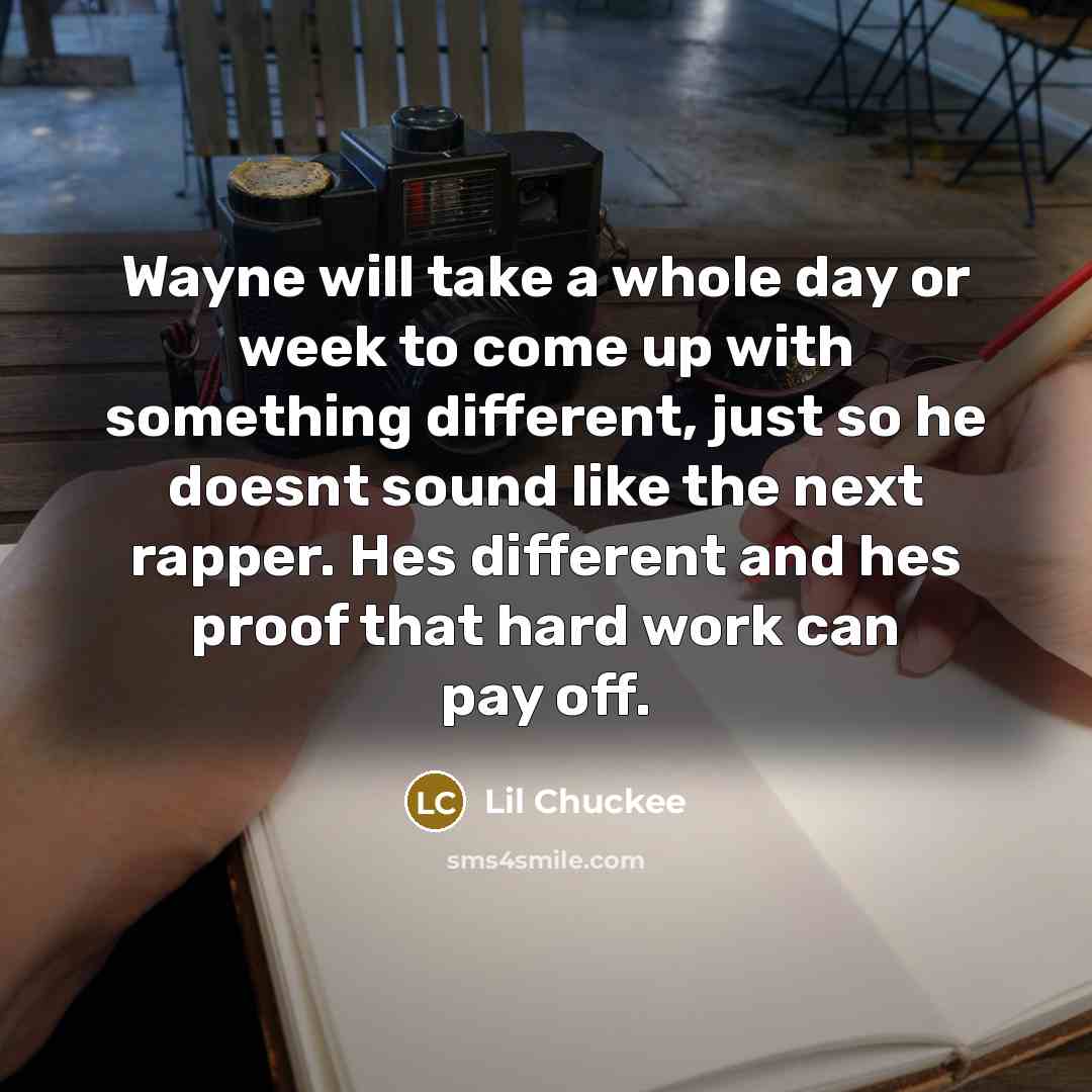 “Wayne will take a whole day or week to come…” quote by Lil Chuckee