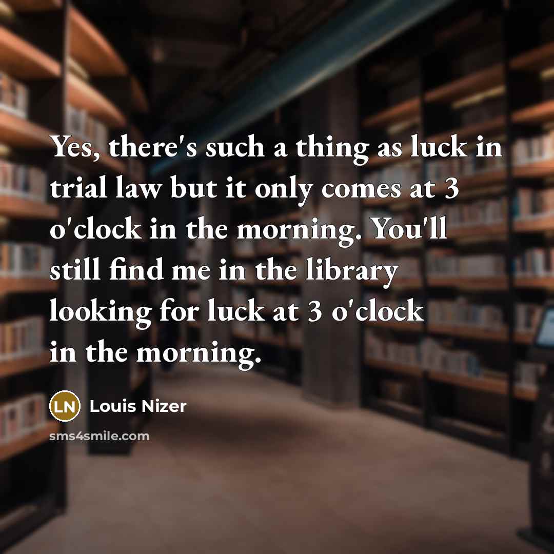 “Yes, there's such a thing as luck in trial law…” quote by Louis Nizer